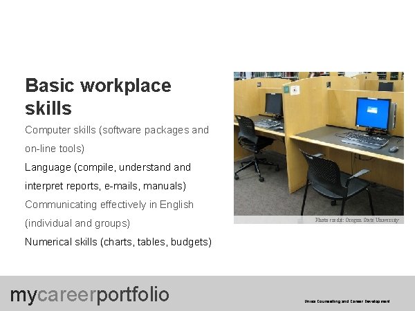 Basic workplace skills Computer skills (software packages and on-line tools) Language (compile, understand interpret