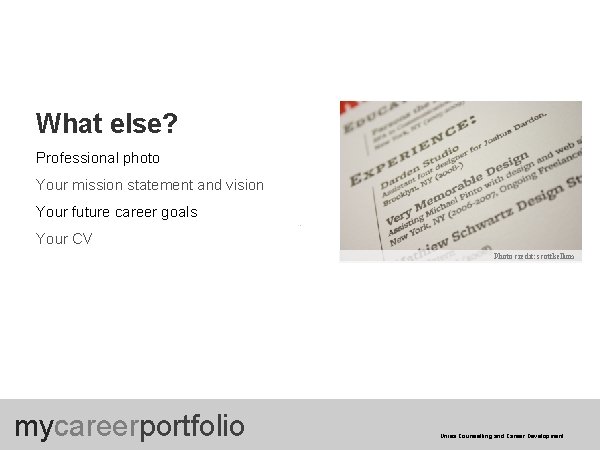 What else? Professional photo Your mission statement and vision Your future career goals Your