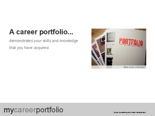 A career portfolio. . . demonstrates your skills and knowledge that you have acquired