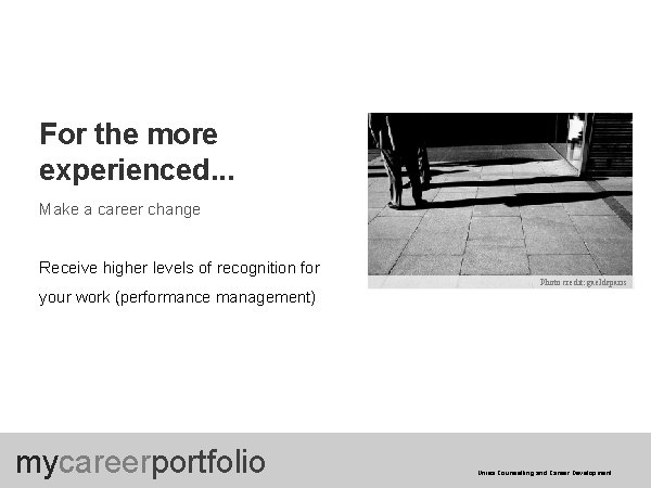 For the more experienced. . . Make a career change Receive higher levels of