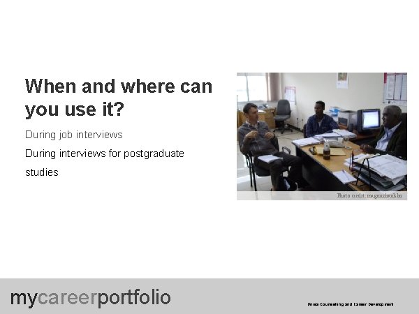 When and where can you use it? During job interviews During interviews for postgraduate