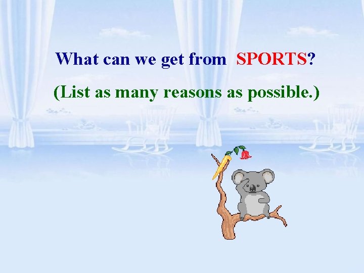 What can we get from SPORTS? (List as many reasons as possible. ) 