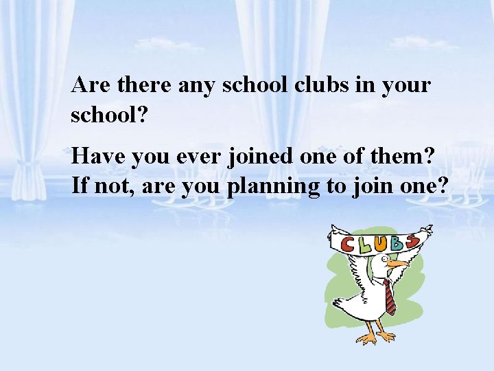 Are there any school clubs in your school? Have you ever joined one of
