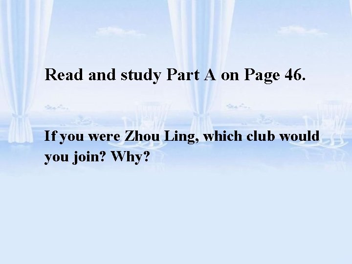 Read and study Part A on Page 46. If you were Zhou Ling, which