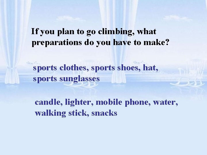 If you plan to go climbing, what preparations do you have to make? sports