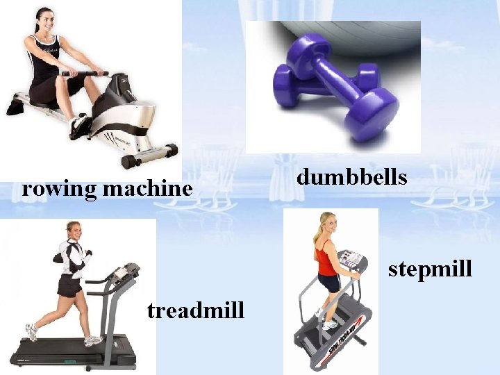 rowing machine dumbbells stepmill treadmill 