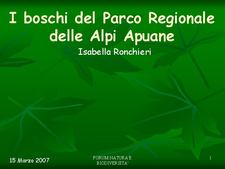 I boschi del Parco Regionale delle Alpi Apuane Isabella Ronchieri 15 Marzo 2007 FORUM