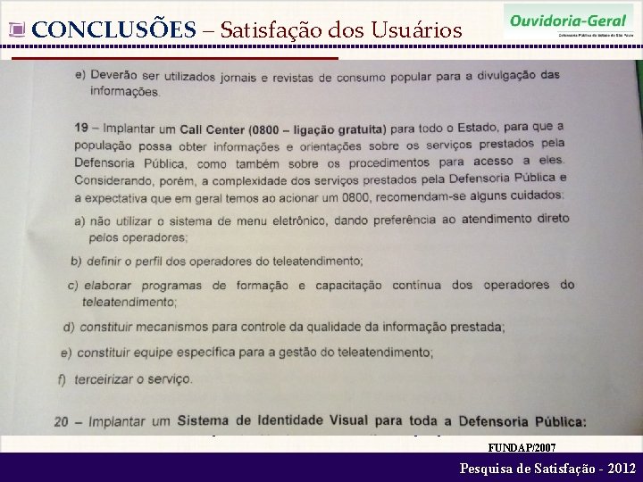  CONCLUSÕES – Satisfação dos Usuários ü Clara aprovação dos atendimentos – 83% ü