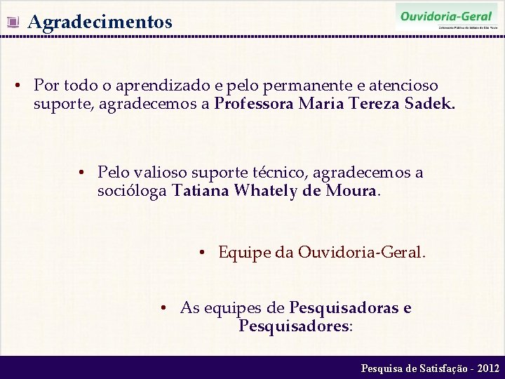  Agradecimentos • Por todo o aprendizado e pelo permanente e atencioso suporte, agradecemos