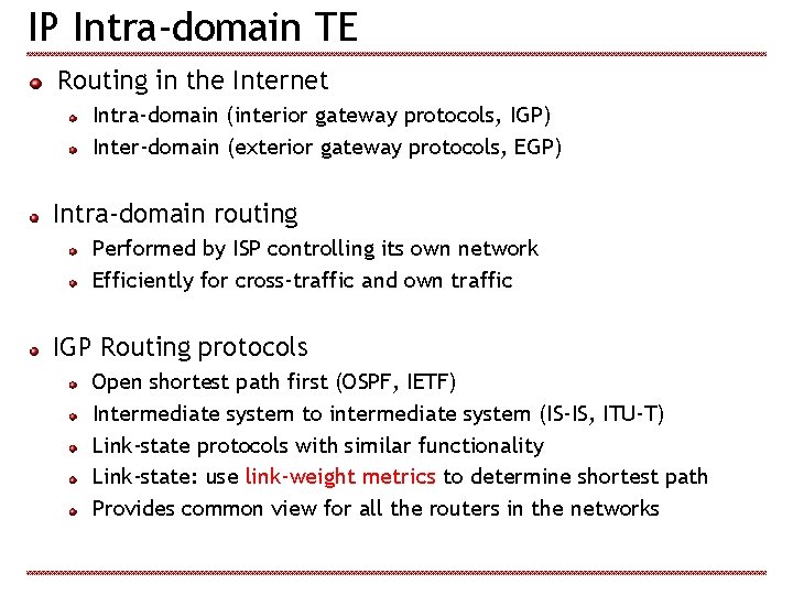 IP Intra-domain TE Routing in the Internet Intra-domain (interior gateway protocols, IGP) Inter-domain (exterior