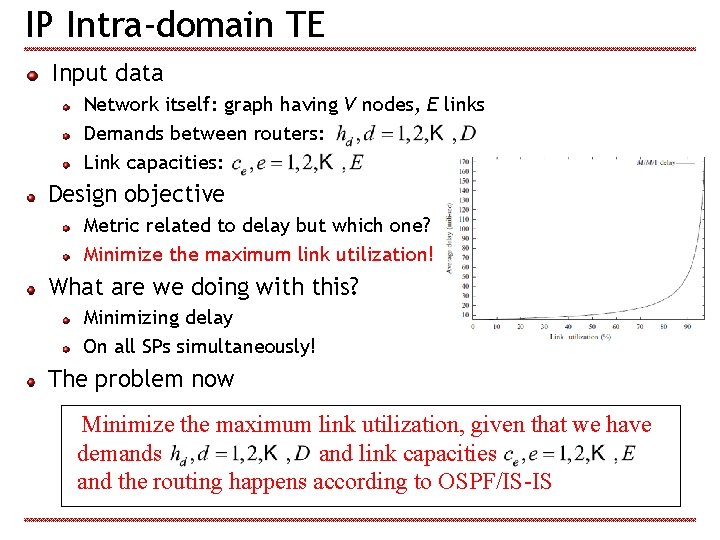 IP Intra-domain TE Input data Network itself: graph having V nodes, E links Demands