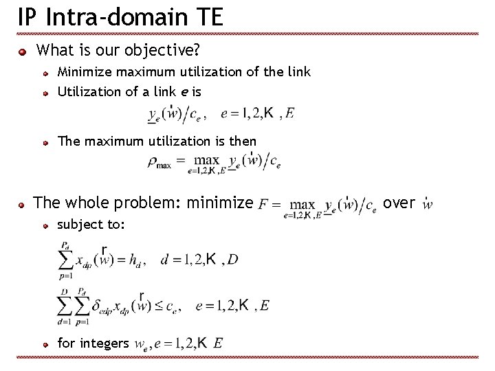 IP Intra-domain TE What is our objective? Minimize maximum utilization of the link Utilization