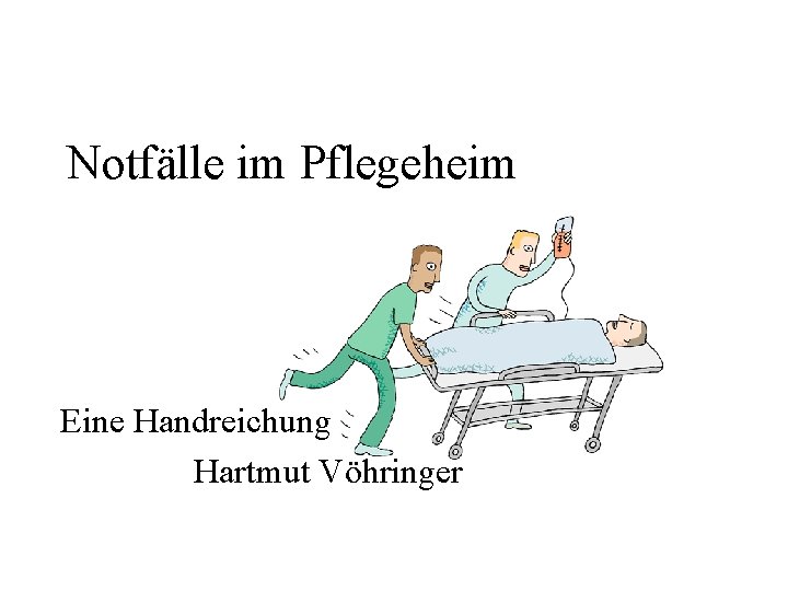Notfälle im Pflegeheim Eine Handreichung Hartmut Vöhringer 
