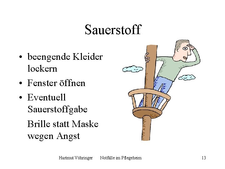 Sauerstoff • beengende Kleider lockern • Fenster öffnen • Eventuell Sauerstoffgabe Brille statt Maske