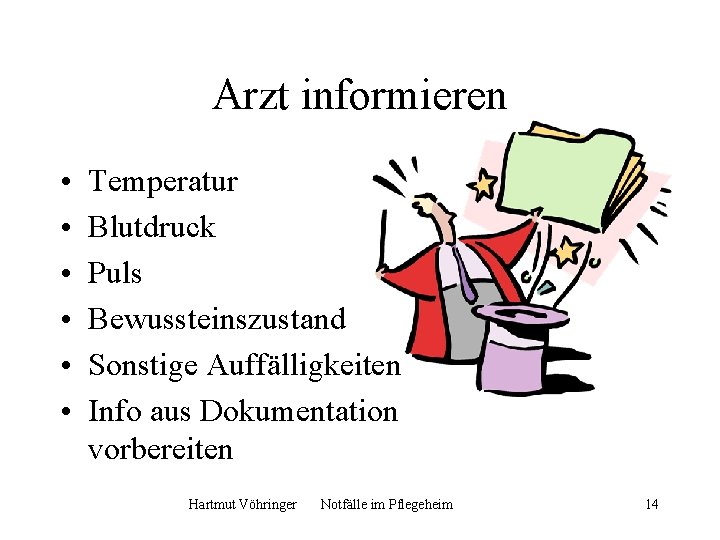 Arzt informieren • • • Temperatur Blutdruck Puls Bewussteinszustand Sonstige Auffälligkeiten Info aus Dokumentation