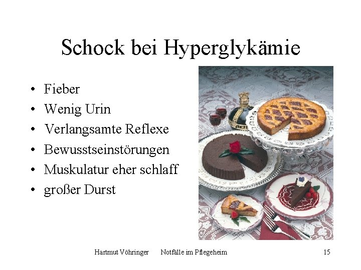 Schock bei Hyperglykämie • • • Fieber Wenig Urin Verlangsamte Reflexe Bewusstseinstörungen Muskulatur eher