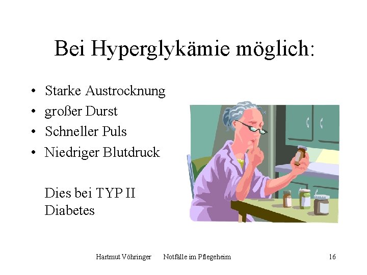 Bei Hyperglykämie möglich: • • Starke Austrocknung großer Durst Schneller Puls Niedriger Blutdruck Dies