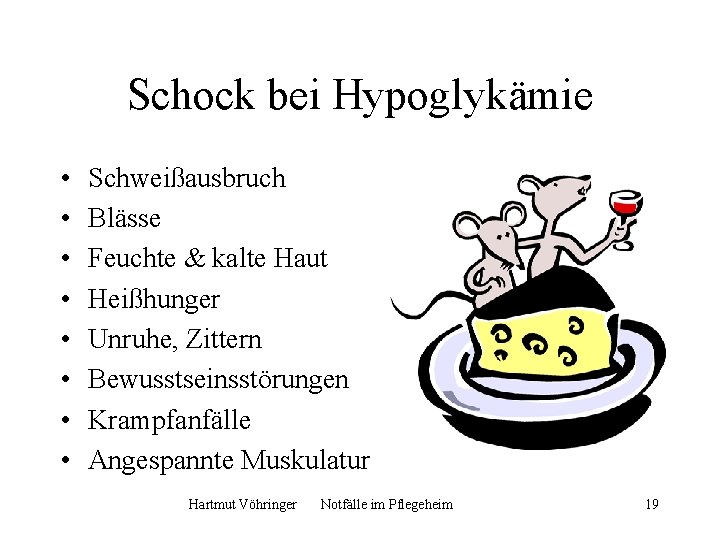 Schock bei Hypoglykämie • • Schweißausbruch Blässe Feuchte & kalte Haut Heißhunger Unruhe, Zittern