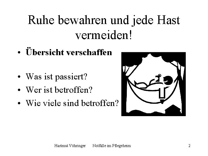 Ruhe bewahren und jede Hast vermeiden! • Übersicht verschaffen • Was ist passiert? •