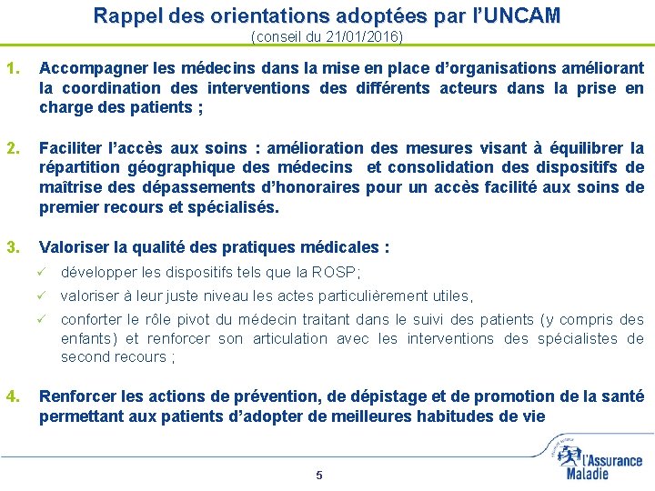 Rappel des orientations adoptées par l’UNCAM (conseil du 21/01/2016) 1. Accompagner les médecins dans