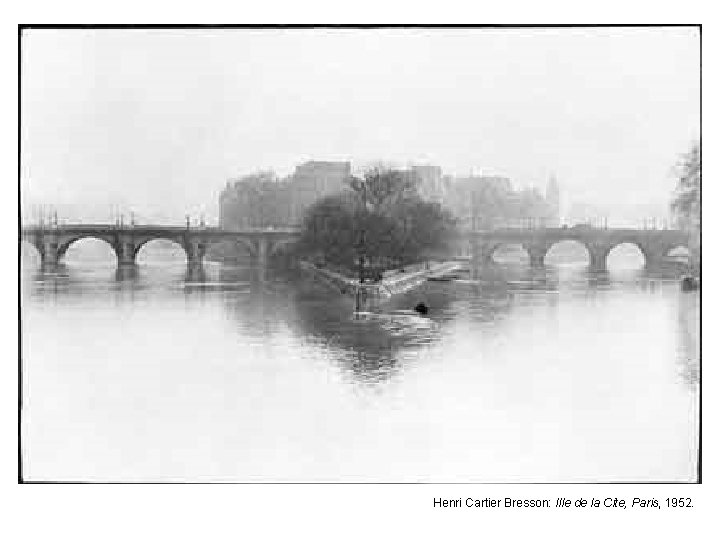 Henri Cartier Bresson: Ille de la Cite, Paris, 1952. 