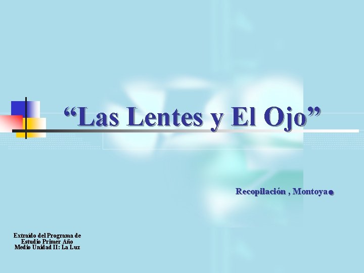 “Las Lentes y El Ojo”. Recopilación , Montoya Extraído del Programa de Estudio Primer