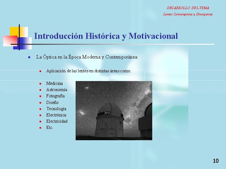 DESARROLLO DEL TEMA Lentes Convergentes y Divergentes Introducción Histórica y Motivacional n La Óptica