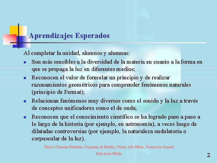 Aprendizajes Esperados Al completar la unidad, alumnos y alumnas: n Son más sensibles a