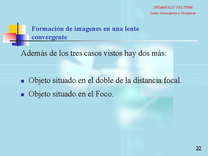 DESARROLLO DEL TEMA Lentes Convergentes y Divergentes Formación de imágenes en una lente convergente