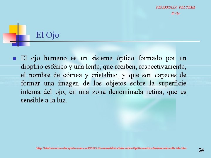 DESARROLLO DEL TEMA El Ojo n El ojo humano es un sistema óptico formado