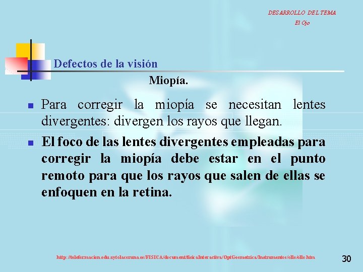 DESARROLLO DEL TEMA El Ojo Defectos de la visión Miopía. n n Para corregir