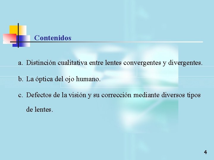 Contenidos a. Distinción cualitativa entre lentes convergentes y divergentes. b. La óptica del ojo