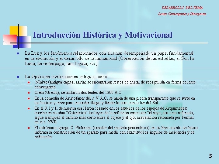 DESARROLLO DEL TEMA Lentes Convergentes y Divergentes Introducción Histórica y Motivacional n n La