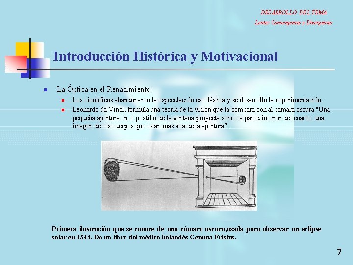 DESARROLLO DEL TEMA Lentes Convergentes y Divergentes Introducción Histórica y Motivacional n La Óptica