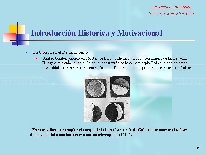 DESARROLLO DEL TEMA Lentes Convergentes y Divergentes Introducción Histórica y Motivacional n La Óptica