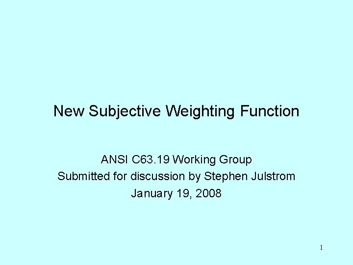 New Subjective Weighting Function ANSI C 63. 19 Working Group Submitted for discussion by