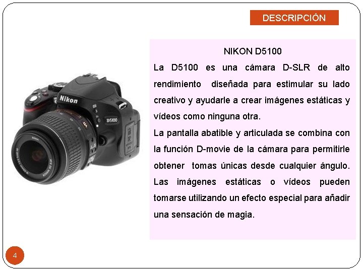 DESCRIPCIÓN NIKON D 5100 La D 5100 es una cámara D-SLR de alto rendimiento
