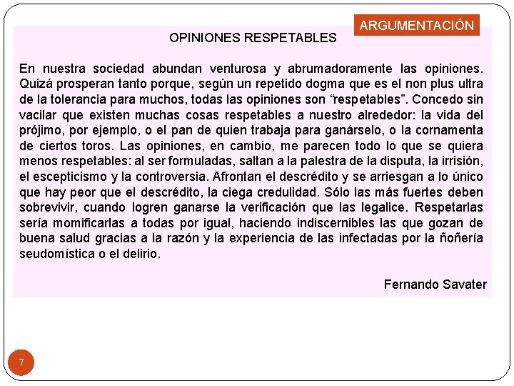 OPINIONES RESPETABLES ARGUMENTACIÓN En nuestra sociedad abundan venturosa y abrumadoramente las opiniones. Quizá prosperan