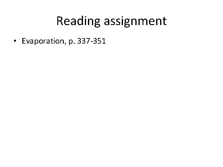 Reading assignment • Evaporation, p. 337 -351 