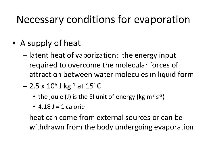 Necessary conditions for evaporation • A supply of heat – latent heat of vaporization: