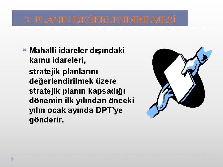 3. PLANIN DEĞERLENDİRİLMESİ Mahalli idareler dışındaki kamu idareleri, stratejik planlarını değerlendirilmek üzere stratejik planın