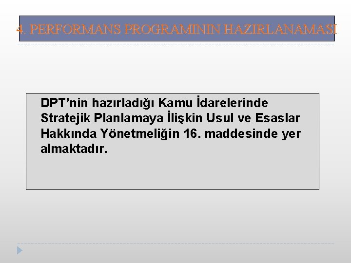 4. PERFORMANS PROGRAMININ HAZIRLANAMASI DPT’nin hazırladığı Kamu İdarelerinde Stratejik Planlamaya İlişkin Usul ve Esaslar