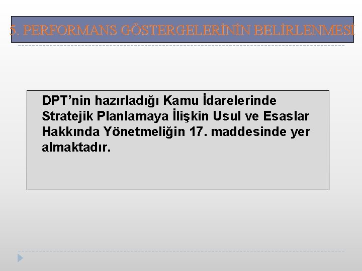 5. PERFORMANS GÖSTERGELERİNİN BELİRLENMESİ DPT’nin hazırladığı Kamu İdarelerinde Stratejik Planlamaya İlişkin Usul ve Esaslar