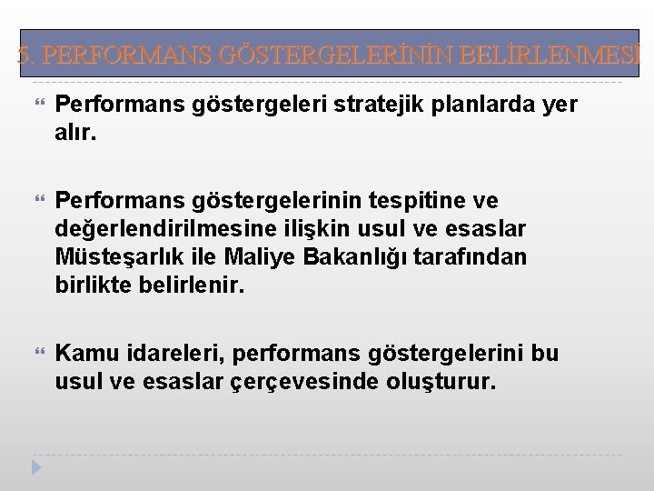 5. PERFORMANS GÖSTERGELERİNİN BELİRLENMESİ Performans göstergeleri stratejik planlarda yer alır. Performans göstergelerinin tespitine ve