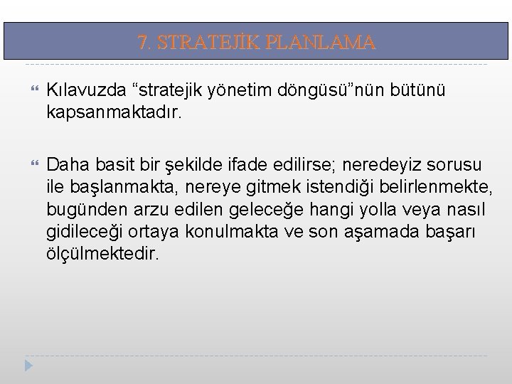 7. STRATEJİK PLANLAMA Kılavuzda “stratejik yönetim döngüsü”nün bütünü kapsanmaktadır. Daha basit bir şekilde ifade