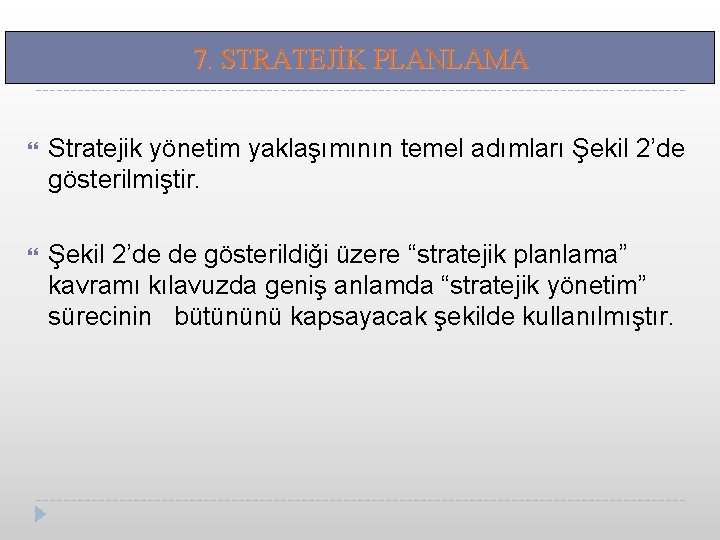 7. STRATEJİK PLANLAMA Stratejik yönetim yaklaşımının temel adımları Şekil 2’de gösterilmiştir. Şekil 2’de de