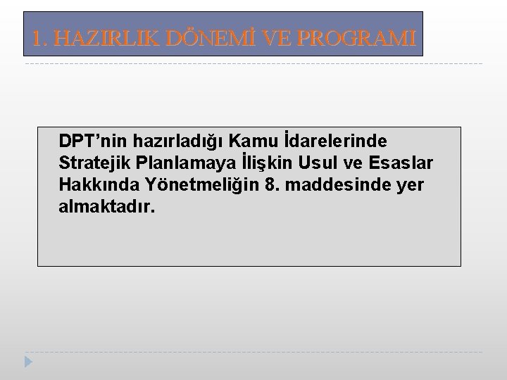 1. HAZIRLIK DÖNEMİ VE PROGRAMI DPT’nin hazırladığı Kamu İdarelerinde Stratejik Planlamaya İlişkin Usul ve