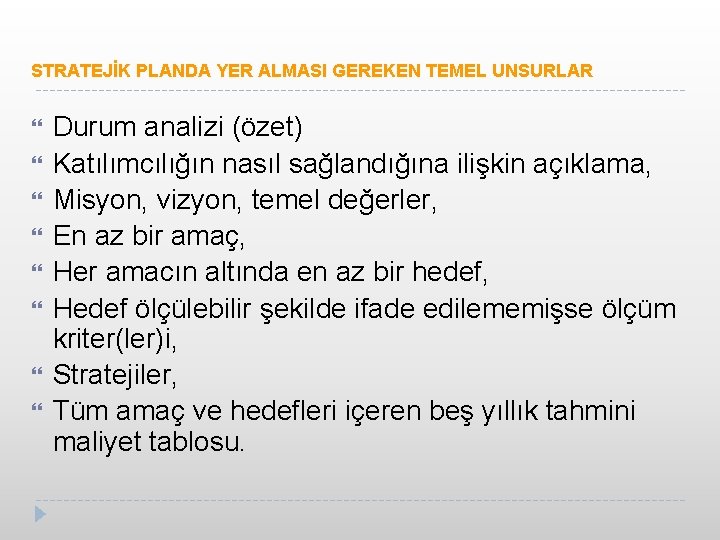 STRATEJİK PLANDA YER ALMASI GEREKEN TEMEL UNSURLAR Durum analizi (özet) Katılımcılığın nasıl sağlandığına ilişkin