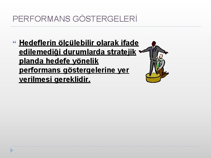 PERFORMANS GÖSTERGELERİ Hedeflerin ölçülebilir olarak ifade edilemediği durumlarda stratejik planda hedefe yönelik performans göstergelerine