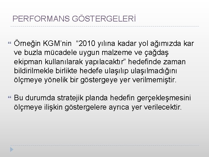 PERFORMANS GÖSTERGELERİ Örneğin KGM’nin “ 2010 yılına kadar yol ağımızda kar ve buzla mücadele